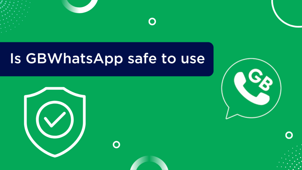 Is GBWhatsApp safe to use