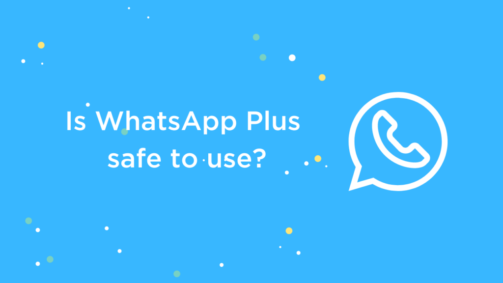 WhatsApp Plus istifadə üçün təhlükəsizdir