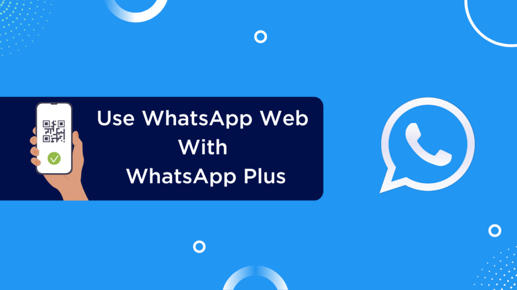 Use WhatsApp Web With WhatsApp Plus